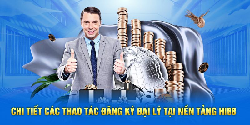 Chi tiết các thao tác đăng ký đại lý tại nền tảng Hi88