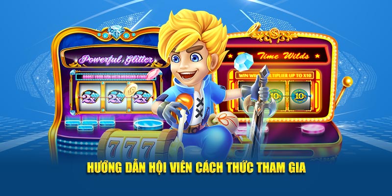 Hướng dẫn hội viên cách thức tham gia